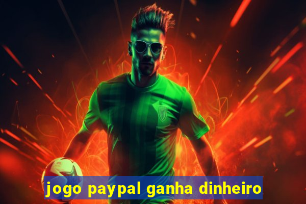 jogo paypal ganha dinheiro